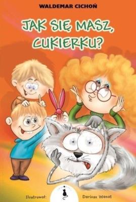 Jak się masz, Cukierku? w.2022. Autor: Cichoń Waldemar. SmakLiter.pl Okładka książki Jak się masz, Cukierku? w.2022