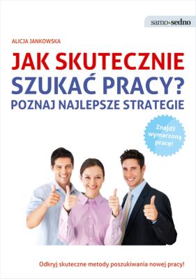 Jak skutecznie szukać pracy?. Autor: Jankowska Alicja. SmakLiter.pl Okładka książki Jak skutecznie szukać pracy?