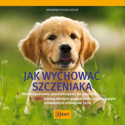 Jak wychować szczeniaka. Autor: Schlegl-Kofler Katharina. SmakLiter.pl Okładka książki Jak wychować szczeniaka