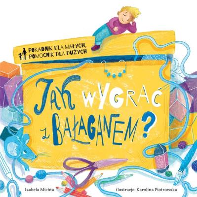 Jak wygrać z bałaganem?. Autor: Izabela Michta, Karolina Korwin-Piotrowska. SmakLiter.pl Okładka książki Jak wygrać z bałaganem?