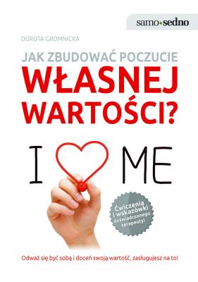 Jak zbudować poczucie własnej wartości?. Autor: Dorota Gromnicka. SmakLiter.pl Okładka książki Jak zbudować poczucie własnej wartości?