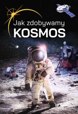 Okładka książki Jak zdobywamy kosmos?