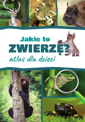 Jakie to zwierzę? Atlas dla dzieci. Autor: Jacek Twardowski Kamila Twardowska. SmakLiter.pl Okładka książki Jakie to zwierzę? Atlas dla dzieci