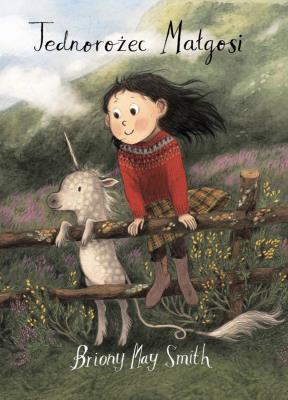 Jednorożec Małgosi. Autor: Briony May Smith. SmakLiter.pl Okładka książki Jednorożec Małgosi