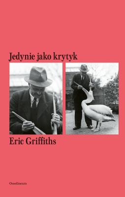 Jedynie jako krytyk. Autor: Griffiths Eric. SmakLiter.pl Okładka książki Jedynie jako krytyk