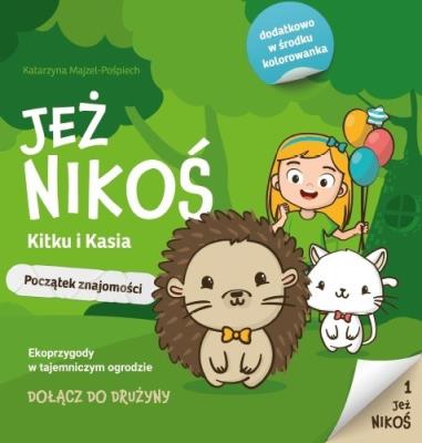 Jeż Nikoś. Kitku i Kasia. Początek znajomości. Autor: Katarzyna Majzel-Pośpiech. SmakLiter.pl Okładka książki Jeż Nikoś. Kitku i Kasia. Początek znajomości