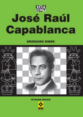 Jose Raul Capablanca wyd. 2022. Autor: Siwek Grzegorz. SmakLiter.pl Okładka książki Jose Raul Capablanca wyd. 2022
