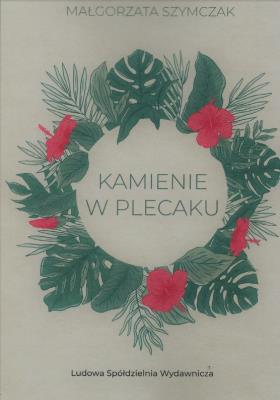 Kamienie w plecaku. Autor: Szymczak Małgorzata. SmakLiter.pl Okładka książki Kamienie w plecaku