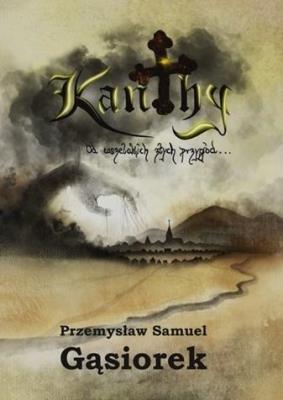 Kanthy. Od wszelakich złych przygód.... Autor: Przemysław Samuel Gąsiore. SmakLiter.pl Okładka książki Kanthy. Od wszelakich złych przygód...