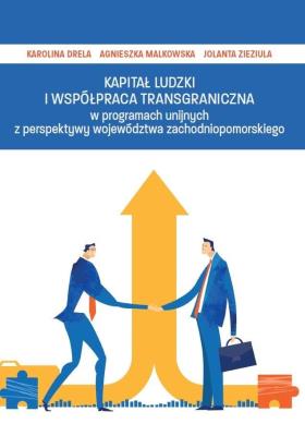 Kapitał ludzki i współpraca transgraniczna..... Autor: Drela Karolina, Malkowska Agnieszka, Zieziula Jolanta. SmakLiter.pl Okładka książki Kapitał ludzki i współpraca transgraniczna....