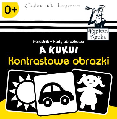 Kapitan Nauka. A kuku! Kontrastowe obrazki. Autor: * Teresa Zobek     * Anna Zych, Agata Matraś. SmakLiter.pl Okładka książki Kapitan Nauka. A kuku! Kontrastowe obrazki
