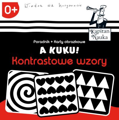Kapitan Nauka. A kuku! Kontrastowe wzory. Autor: * Teresa Zobek     * Anna Zych, Agata Matraś. SmakLiter.pl Okładka książki Kapitan Nauka. A kuku! Kontrastowe wzory
