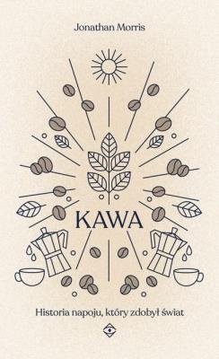 Kawa. Historia napoju, który zdobył świat. Autor: Jonathan Morris. SmakLiter.pl Okładka książki Kawa. Historia napoju, który zdobył świat