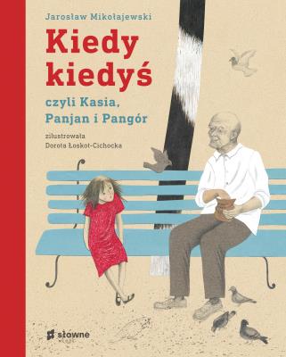 Kiedy kiedyś, czyli Kasia, Panjan i Pangór. Autor: Mikołajewski Jarosław, Łoskot-Cichocka Dorota. SmakLiter.pl Okładka książki Kiedy kiedyś, czyli Kasia, Panjan i Pangór