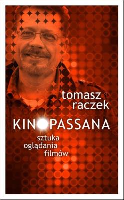 Kinopassana - sztuka oglądania filmów. Autor: Tomasz Raczek. SmakLiter.pl Okładka książki Kinopassana - sztuka oglądania filmów