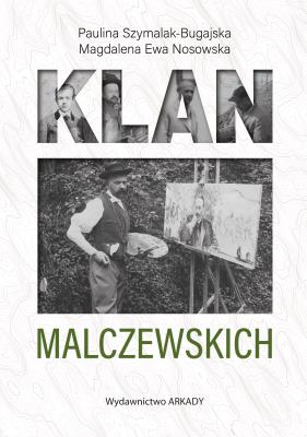 Klan Malczewskich. Autor: Paulina Szymalak-Bugajska, Magdalena Ewa Nosowska. SmakLiter.pl Okładka książki Klan Malczewskich