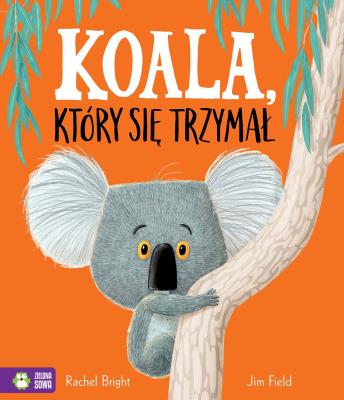 Koala, który się trzymał. Autor: Bright Rachel. SmakLiter.pl Okładka książki Koala, który się trzymał