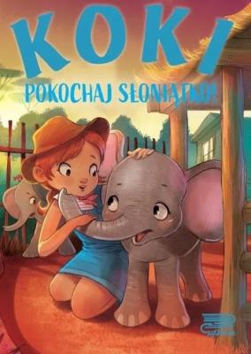 Koki. Pokochaj słoniątko!. Autor: AGNIESZKA NOŻYŃSKA-DEMANIUK. SmakLiter.pl Okładka książki Koki. Pokochaj słoniątko!