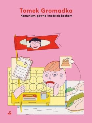 Komunizm gówno i może cię kocham. Autor: Tomek Gromadka. SmakLiter.pl Okładka książki Komunizm gówno i może cię kocham
