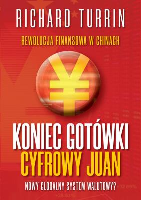 Koniec gotówki. Cyfrowy Yuan. Autor: Richard Turrin. SmakLiter.pl Okładka książki Koniec gotówki. Cyfrowy Yuan
