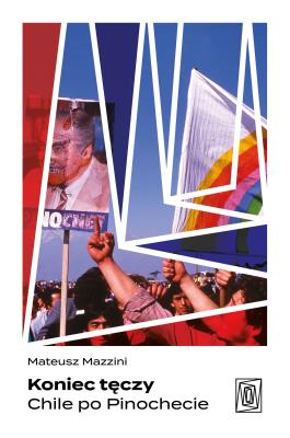 Okładka książki Koniec tęczy. Chile po Pinochecie