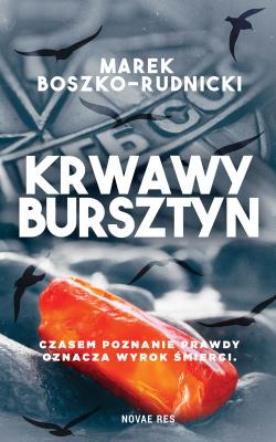 Krwawy bursztyn. Autor: Boszko-Rudnicki Marek. SmakLiter.pl Okładka książki Krwawy bursztyn