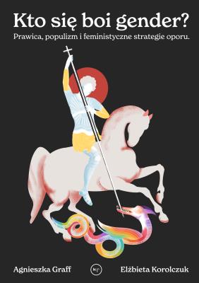 Kto się boi gender?. Prawica, populizm i feministyczne strategie oporu. Autor: Elżbieta Korolczuk. SmakLiter.pl Okładka książki Kto się boi gender?. Prawica, populizm i feministyczne strategie oporu