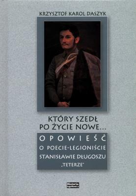 Który szedł po życie nowe.... Autor: Daszyk Krzysztof Karol. SmakLiter.pl Okładka książki Który szedł po życie nowe...