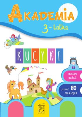 Kucyki. Akademia 3-latka. Autor: Ewa Gorzkowska-Parnas, Tomasz Parnas. SmakLiter.pl Okładka książki Kucyki. Akademia 3-latka