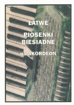 Łatwe Piosenki biesiadne na akordeon. Autor: Piotr Śmiejczak. SmakLiter.pl Okładka książki Łatwe Piosenki biesiadne na akordeon