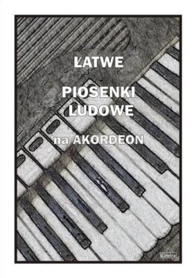 Łatwe Piosenki ludowe na akordeon. Autor: Piotr Śmiejczak. SmakLiter.pl Okładka książki Łatwe Piosenki ludowe na akordeon