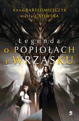 Legenda o popiołach i wrzasku. Autor: Anna Bartłomiejczyk, Gajewska Marta Eleonora. SmakLiter.pl Okładka książki Legenda o popiołach i wrzasku