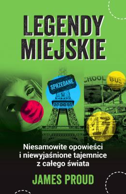 Legendy miejskie. Niesamowite opowieści i niewyjaśnione tajemnice z całego świata. Autor: James Proud. SmakLiter.pl Okładka książki Legendy miejskie. Niesamowite opowieści i niewyjaśnione tajemnice z całego świata