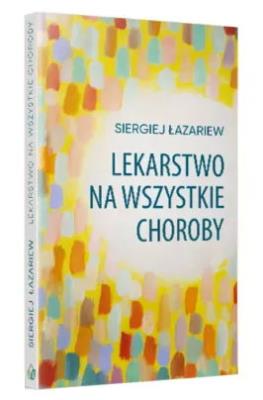 Lekarstwo na wszystkie choroby. Autor: Siergiej Łazariew. SmakLiter.pl Okładka książki Lekarstwo na wszystkie choroby