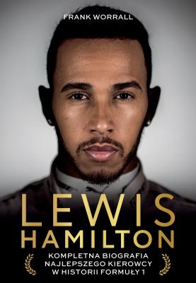 Lewis Hamilton. Kompletna biografia najlepszego kierowcy w historii Formuły 1. Autor: Frank Worrall. SmakLiter.pl Okładka książki Lewis Hamilton. Kompletna biografia najlepszego kierowcy w historii Formuły 1