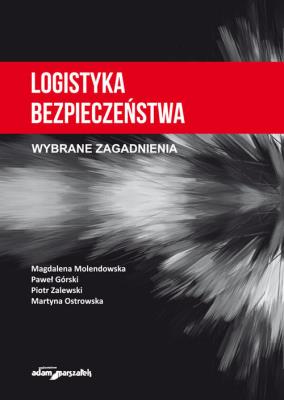 Logistyka bezpieczeństwa. Wybrane zagadnienia. Autor: Magdalena Molendowska, Zalewski Piotr, Ostrowska Martyna. SmakLiter.pl Okładka książki Logistyka bezpieczeństwa. Wybrane zagadnienia