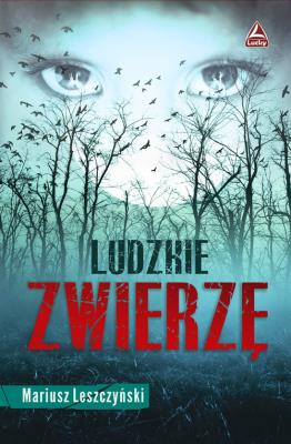 Ludzkie zwierzę. Autor: Leszczyński Mariusz. SmakLiter.pl Okładka książki Ludzkie zwierzę