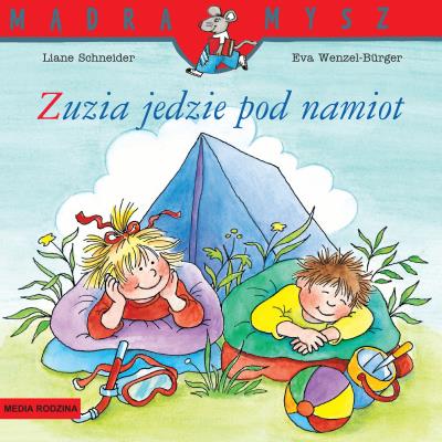 Mądra Mysz. Zuzia jedzie pod namiot. Autor: Liane Schneider. SmakLiter.pl Okładka książki Mądra Mysz. Zuzia jedzie pod namiot