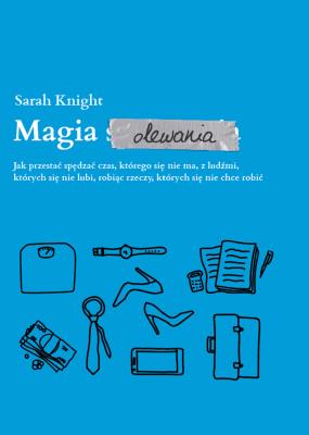 Magia olewania. Autor: Sarah Knight. SmakLiter.pl Okładka książki Magia olewania