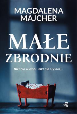 Małe zbrodnie. Autor: Majcher Magdalena. SmakLiter.pl Okładka książki Małe zbrodnie