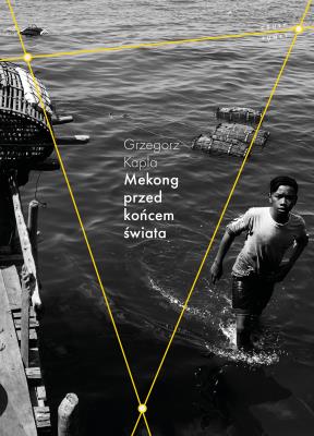 Mekong przed końcem świata. Autor: Grzegorz Kapla. SmakLiter.pl Okładka książki Mekong przed końcem świata