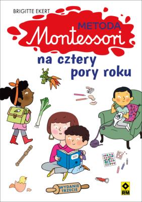 Metoda Montessori na cztery pory roku. Autor: Ekert Brigtte. SmakLiter.pl Okładka książki Metoda Montessori na cztery pory roku