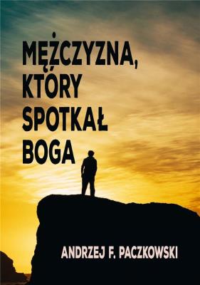Mężczyzna, który spotkał Boga. Autor: Paczkowski Andrzej F.. SmakLiter.pl Okładka książki Mężczyzna, który spotkał Boga