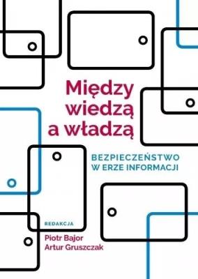 Okładka książki Między wiedzą a władzą. Bezpieczeństwo w erze...