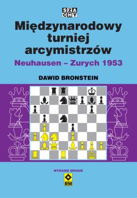 Międzynarodowy turniej arcymistrzów Neuhausen-Zurych 1953. Autor: Bronstein Dawid. SmakLiter.pl Okładka książki Międzynarodowy turniej arcymistrzów Neuhausen-Zurych 1953