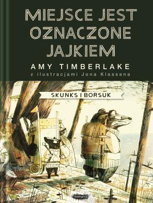 Miejsce oznaczone jest jajkiem Skunks i Borsuk 2. Autor: Amy Timberlake. SmakLiter.pl Okładka książki Miejsce oznaczone jest jajkiem Skunks i Borsuk 2