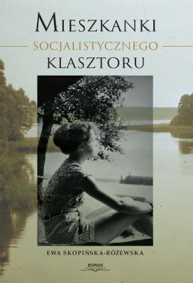 Mieszkanki Socjalistycznego Klasztoru. Autor: Ewa Skopińska-Różewska. SmakLiter.pl Okładka książki Mieszkanki Socjalistycznego Klasztoru