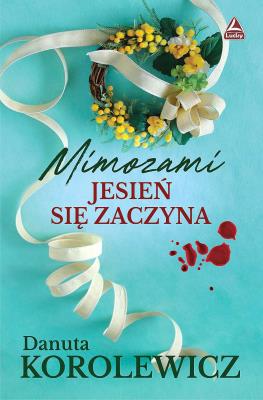 Mimozami jesień się zaczyna. Autor: Danuta Korolewicz. SmakLiter.pl Okładka książki Mimozami jesień się zaczyna