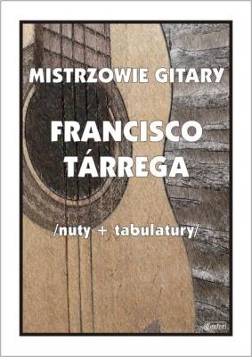 Mistrzowie gitary. Francisco Tarrega. Autor: M. Pawełek. SmakLiter.pl Okładka książki Mistrzowie gitary. Francisco Tarrega