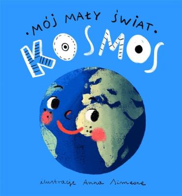 Mój mały świat. Kosmos. Autor: Monika Kalinowska, Anna Simeone (ilustr.). SmakLiter.pl Okładka książki Mój mały świat. Kosmos